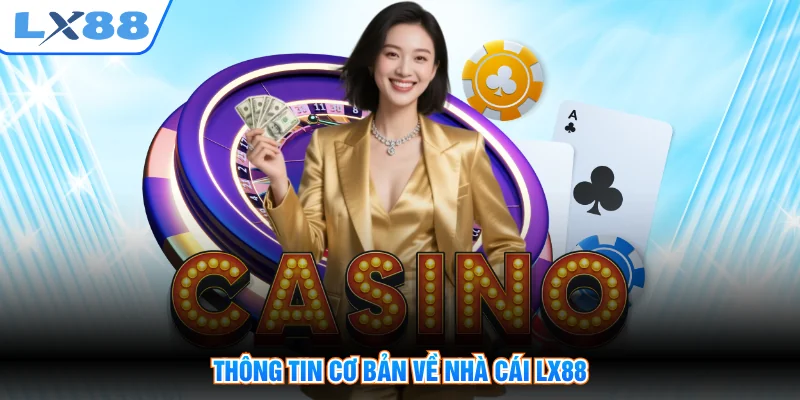 Thông tin cơ bản về nhà cái LX88