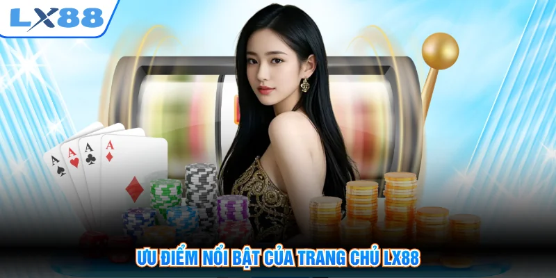 Ưu điểm nổi bật của trang chủ LX88